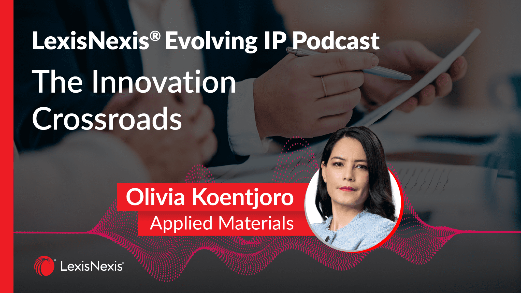 Evolving IP Podcast - The Innovation Crossroads with Olivia Koentjoro of Applied Materials