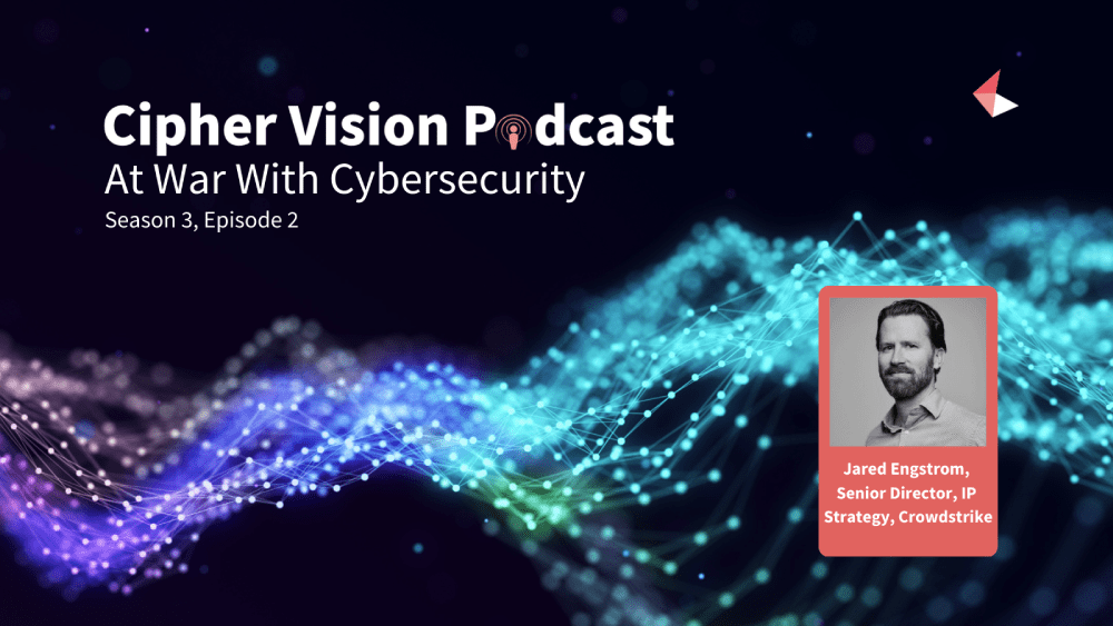 At War With Cybersecurity with Jared Engstrom, Senior Director, IP Strategy at CrowdStrike.