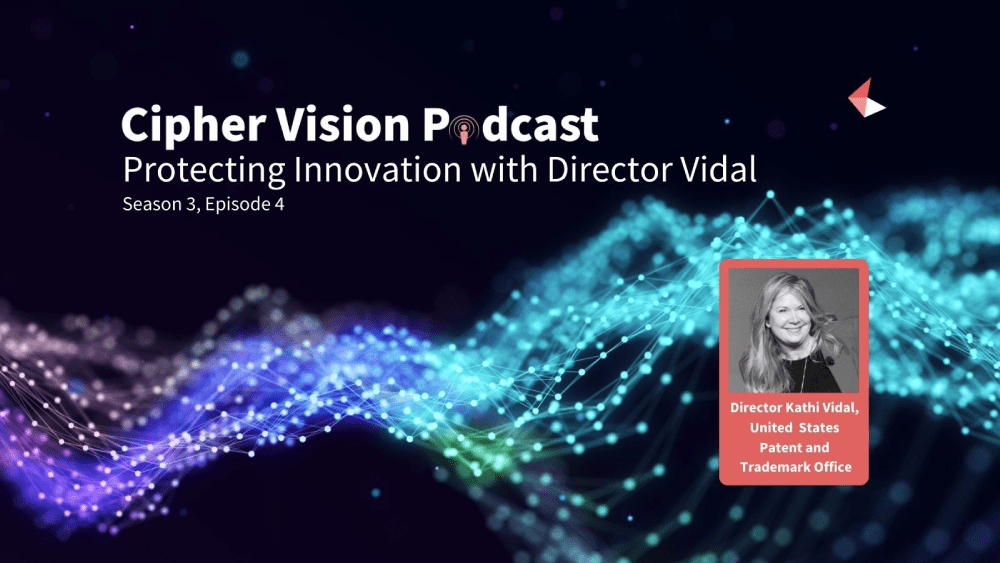 Cipher Vision Podcast - Episode 4 in Season 3 with Director Kathi Vidal, USPTO.