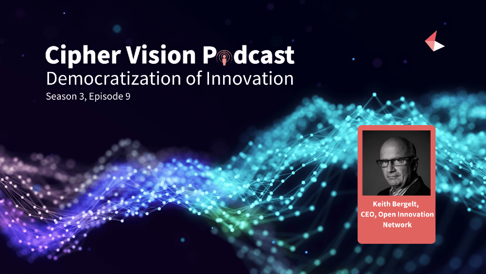 Cipher Vision Podcast: Democratization of Innovation with Keith Bergelt.