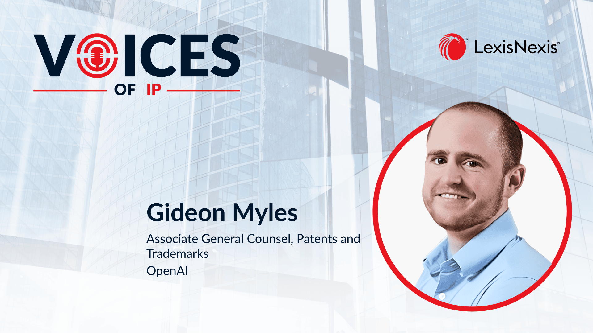 Voices of IP - OpenAI: Challenges and Opportunities with Gideon Myles